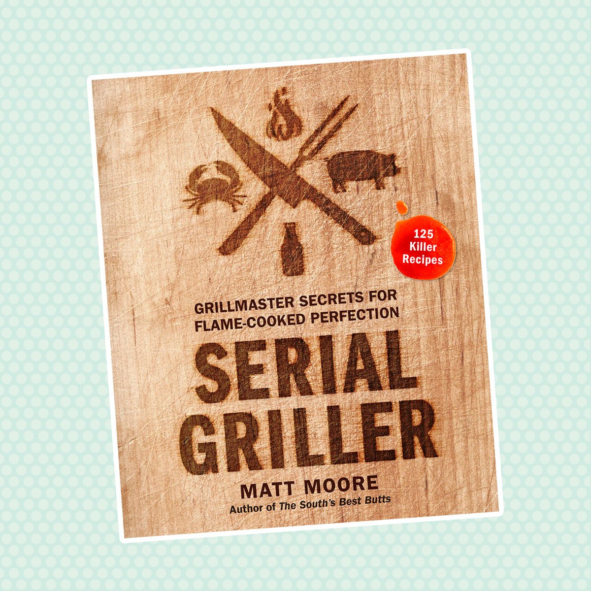 Serial Griller: Grillmaster Secrets for Flame-Cooked Perfection