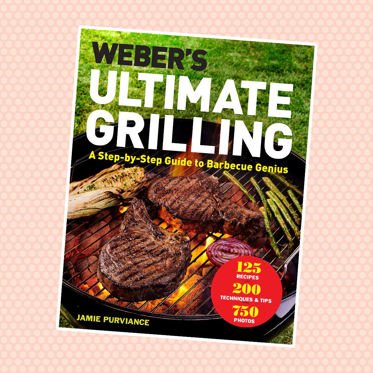 Weber's Ultimate Grilling: A Step-by-Step Guide to Barbecue Genius