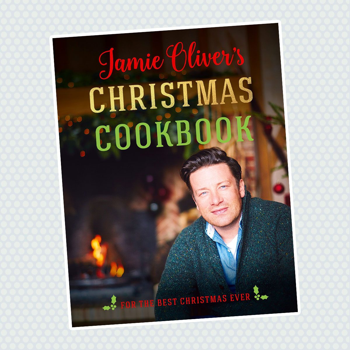Jamie Oliver's Christmas Cookbook: For the Best Christmas Ever